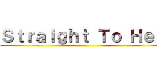 Ｓｔｒａｉｇｈｔ Ｔｏ Ｈｅｌｌ ()