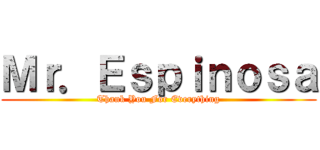 Ｍｒ．Ｅｓｐｉｎｏｓａ (Thank You For Everything)
