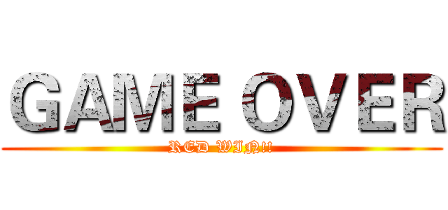 ＧＡＭＥ ＯＶＥＲ (RED WIN!!)
