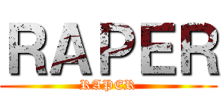 ＲＡＰＥＲ (RAPER)