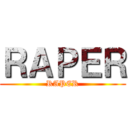 ＲＡＰＥＲ (RAPER)