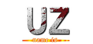 ＵＺ (name is)