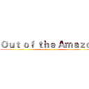 Ｏｕｔ ｏｆ ｔｈｅ Ａｍａｚｏｎ (attack on titan)