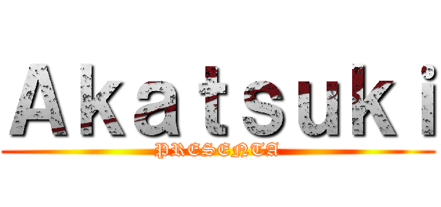 Ａｋａｔｓｕｋｉ (PRESENTA)