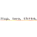 Ｈｕｐ，ｔｗｏ，ｔｈｒｅｅ，ｆｏｕｒ (Armed and ready)