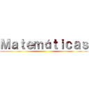 Ｍａｔｅｍáｔｉｃａｓ ()