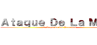 Ａｔａｑｕｅ Ｄｅ Ｌａ Ｍａｓａ (El Ataque De Los Panecillos)