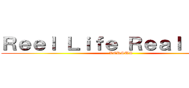 Ｒｅｅｌ Ｌｉｆｅ Ｒｅａｌ Ｌｉｆｅ (VERSUS)