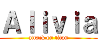 Ａｌｉｖｉａ (attack on titan)