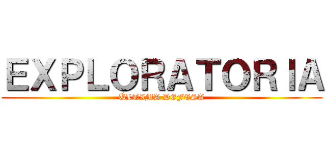 ＥＸＰＬＯＲＡＴＯＲＩＡ (ÚLTIMA DEFESA)