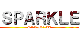 ＳＰＡＲＫＬＥ (attack on titan)