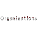 Ｏｒｇａｎｉｚａｔｉｏｎｓ ()