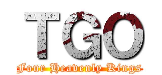 ＴＧＯ (Four Heavenly Kings)