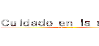 Ｃｕｉｄａｄｏ ｅｎ ｌａ ｓａｌｕｄ (attack on titan)