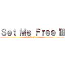 Ｓｅｔ Ｍｅ Ｆｒｅｅ Ⅲ (Set Me Free Ⅲ)