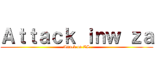 Ａｔｔａｃｋ ｉｎｗ ｚａ (Attack on CS)