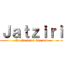 Ｊａｔｚｉｒｉ (No Jaztiziri hdp >:v)