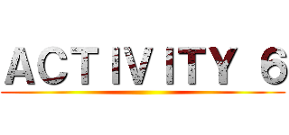 ＡＣＴＩＶＩＴＹ ６ ()