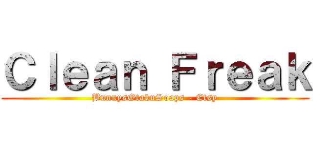 Ｃｌｅａｎ Ｆｒｅａｋ (BunnysOtakuSoaps - Etsy)