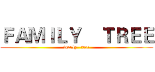 ＦＡＭＩＬＹ    ＴＲＥＥ (family   tree)