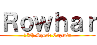 Ｒｏｗｈａｒ (15th Squad Captain)