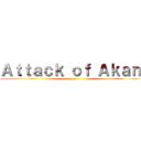 Ａｔｔａｃｋ ｏｆ Ａｋａｎｉ ()