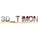 ３Ｄ＿ＴＩＭＯＮ (attack on timon)