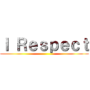 Ｉ Ｒｅｓｐｅｃｔ ()