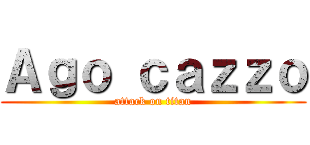 Ａｇｏ ｃａｚｚｏ (attack on titan)