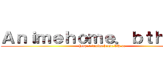 Ａｎｉｍｅｈｏｍｅ．ｂｔｈ．ｃｃ (http://animehome.bth.cc)