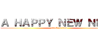 Ａ ＨＡＰＰＹ ＮＥＷ ＮＥＡＲ (attack on titan)
