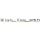Ｗｉｓｈ＿Ｙｏｕ＿ｗｅｒｅ＿ｈｅｒｅ (Fantasy Earth Zero)