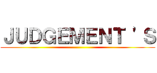 ＪＵＤＧＥＭＥＮＴ 'Ｓ ()