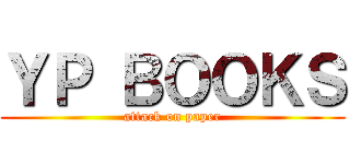 ＹＰ ＢＯＯＫＳ (attack on paper)