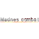 Ｍａｄｎｅｓ ｃｏｍｂａｔ (Kill or be killed )