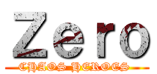 Ｚｅｒｏ (CHAOS HEROES )