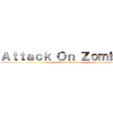 Ａｔｔａｃｋ Ｏｎ Ｚｏｍｂｉｅ  (attack on Zombie )