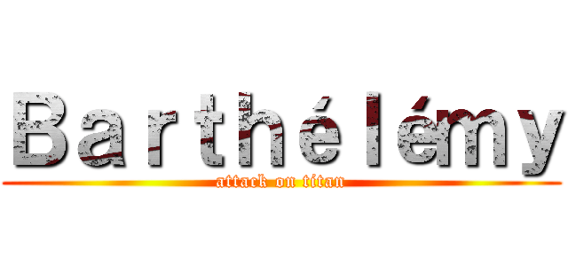 Ｂａｒｔｈéｌéｍｙ (attack on titan)