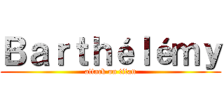 Ｂａｒｔｈéｌéｍｙ (attack on titan)
