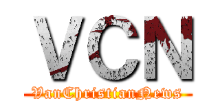 ＶＣＮ (VanChristianNews)