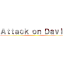 Ａｔｔａｃｋ ｏｎ Ｄａｖｉｄ ()