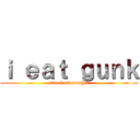 ｉ ｅａｔ ｇｕｎｋ (attack on coochie)