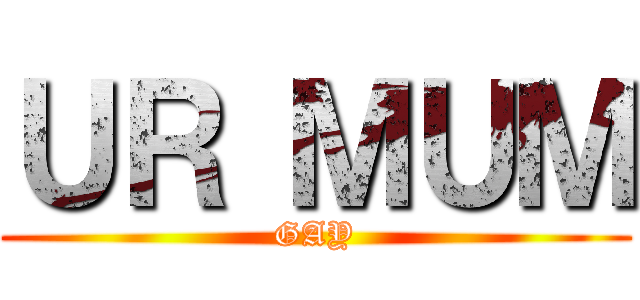 ＵＲ ＭＵＭ (GAY)