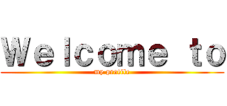 Ｗｅｌｃｏｍｅ ｔｏ (my profile)
