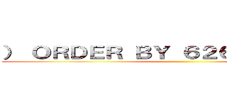） ＯＲＤＥＲ ＢＹ ６２６９－－ ＴＯｄＬ ()