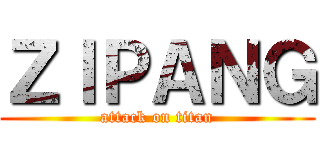 ＺＩＰＡＮＧ (attack on titan)