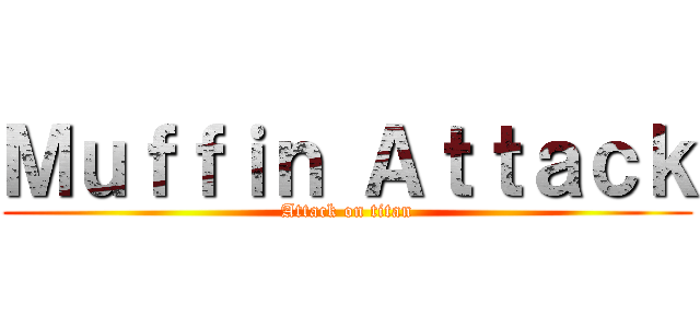 Ｍｕｆｆｉｎ Ａｔｔａｃｋ (Attack on titan)
