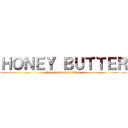 ＨＯＮＥＹ ＢＵＴＴＥＲ (You Gotta Try This!)