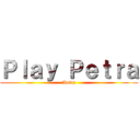 Ｐｌａｙ Ｐｅｔｒａ (Aottg)