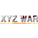 ＸＹＺ ＷＡＲ (CHANNEL)